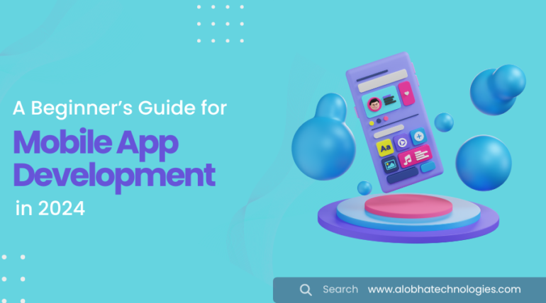 A Beginner’s Guide for Mobile App Development in 2024