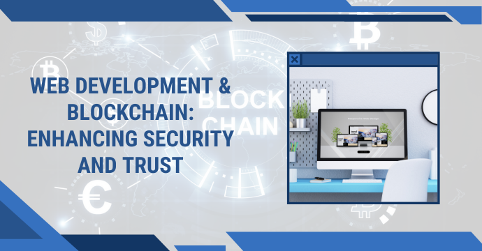 Web Development & Blockchain: Enhancing Security and Trust