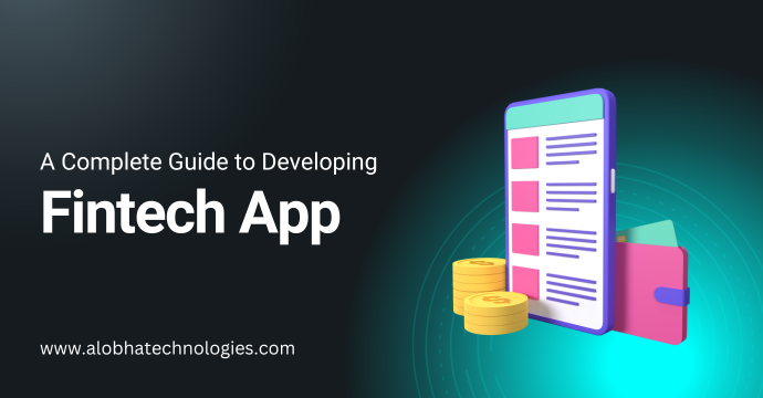 A Complete Guide to Developing Fintech App