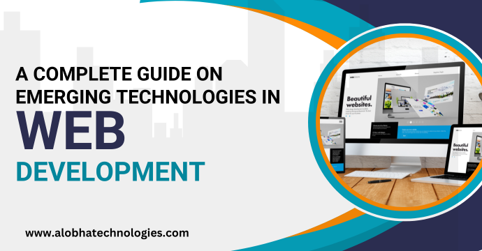 A Complete Guide on Emerging Technologies in Web Development