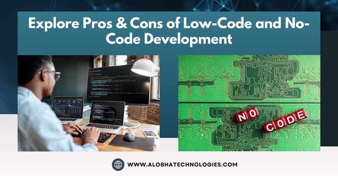 Explore Pros & Cons of Low-Code and No-Code Development
