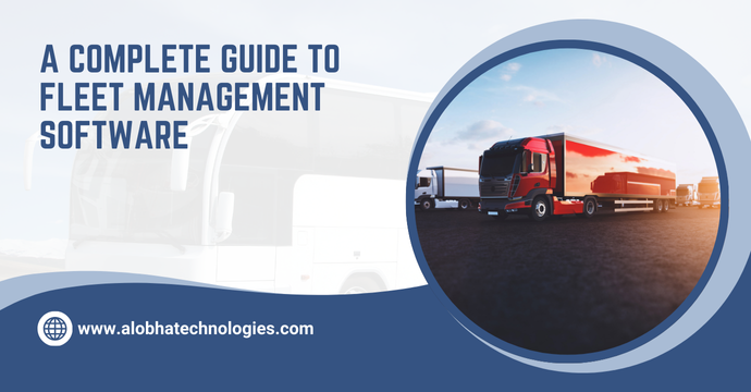 A Complete Guide to Fleet Management Software