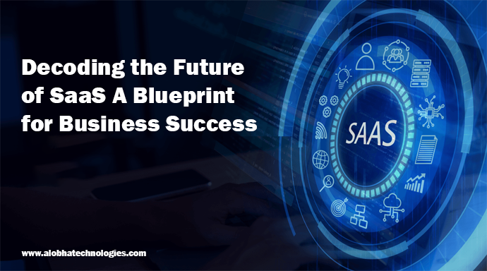 The Future of SaaS: What Businesses Need to Know