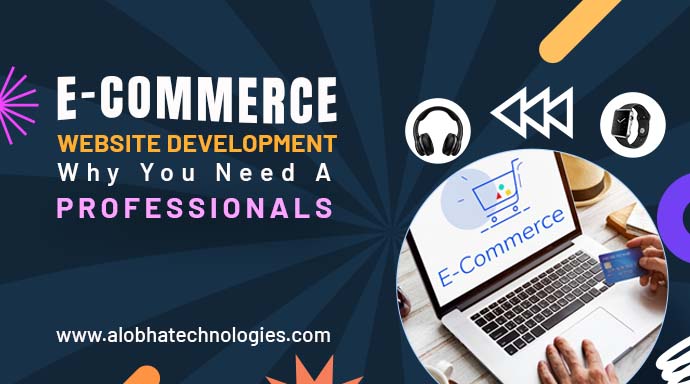 E-commerce Website Development: Why You Need a Professionals