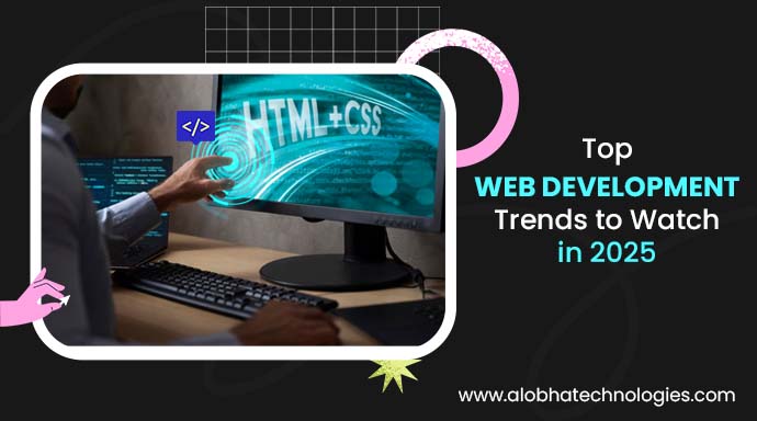 Top Web Development Trends to Watch in 2025